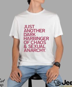 Just Another Dark Harbinger Of Chaos And Sexual Anarchy Shirt