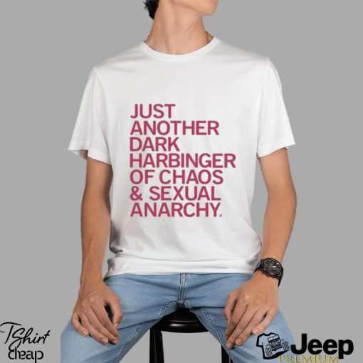 Just Another Dark Harbinger Of Chaos And Sexual Anarchy Shirt