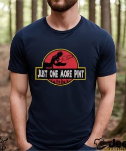 Just One More Pint Shirt