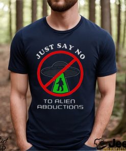 Just Say No To Alien Abductions Shirt