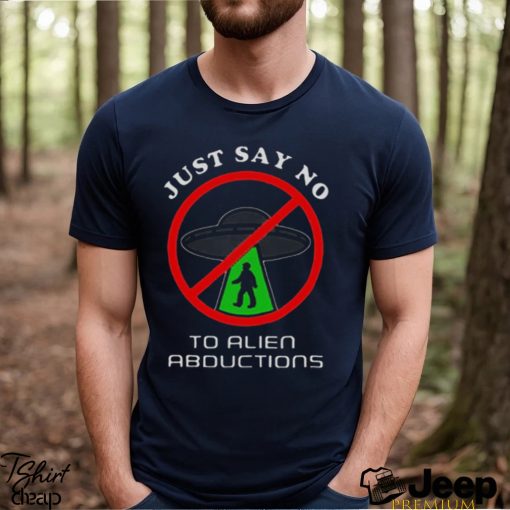 Just Say No To Alien Abductions Shirt