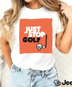 Just Stop Golf T Shirt