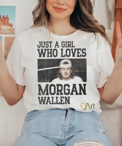 Just a girl who loves Morgan wallen shirt