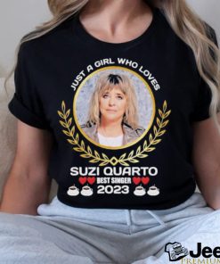 Just a girl who loves Suzi Quatro best singer 2023 shirt