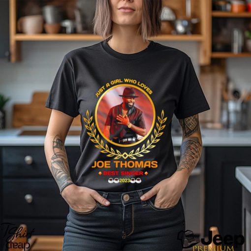 Just a girl who loves joe thomas best singer 2023 shirt