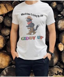 Jmcgg When It Comes To Giving Up, I Say Giddy Up Shirt