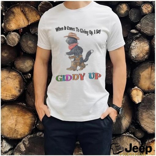 Jmcgg When It Comes To Giving Up, I Say Giddy Up Shirt