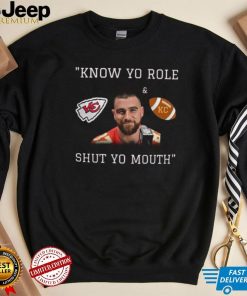 Kansas City Chiefs Travis Kelce Know Your Role And Shut Your Mouth Shirt