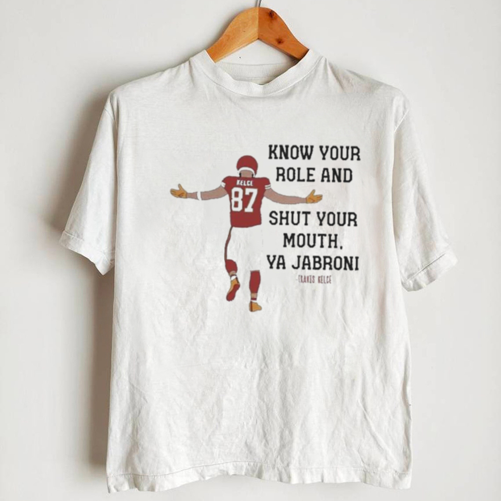 2023 Know Your Role and Shut Your Mouth Travis Kelce Kansas City Chiefs  Shirt - Store T-shirt Shopping Online