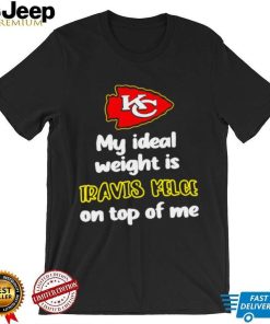 Kansas City Chiefs football my ideal weight is Travis Kelce on top of me logo shirt