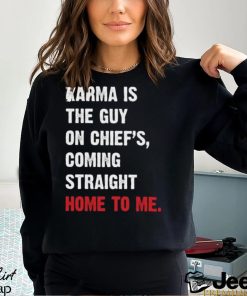 Karma Is The Guy On Chief's, Coming Straight Home To Me. v3 T Shirt