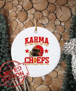 Karma Is the Guy on the Chief Coming Straight Home To Me Ornament