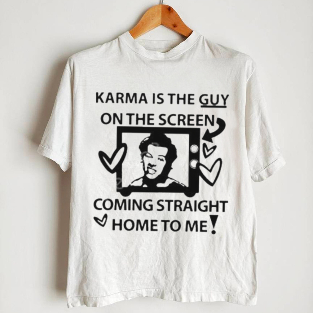 Karma is the guy on the screen coming straight home to me Harry t