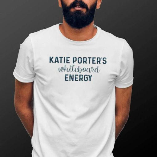 Katie Porters Whiteboard Energy shirt