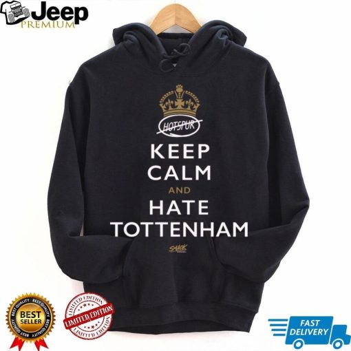 Keep Calm and Hate Tottenham Shirt