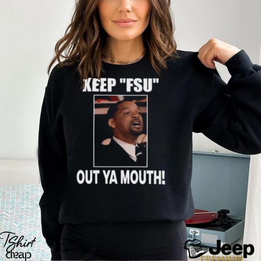 Keep Fsu Out Ya Mouth Shirt