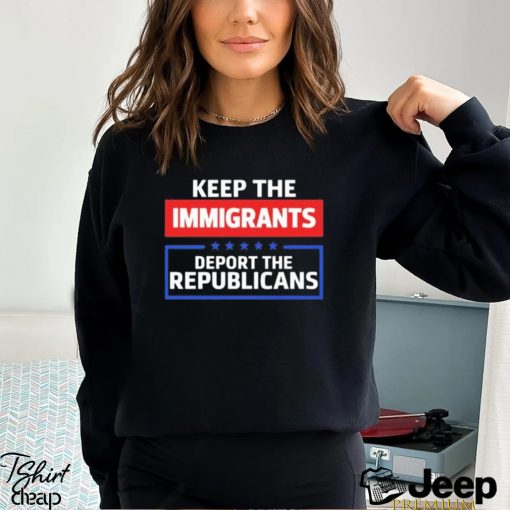 Keep The Immigrants Deport The Republicans Long Sleeves T Shirt