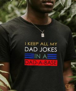 Keep all my dad jobs in a dad a base T Shirt