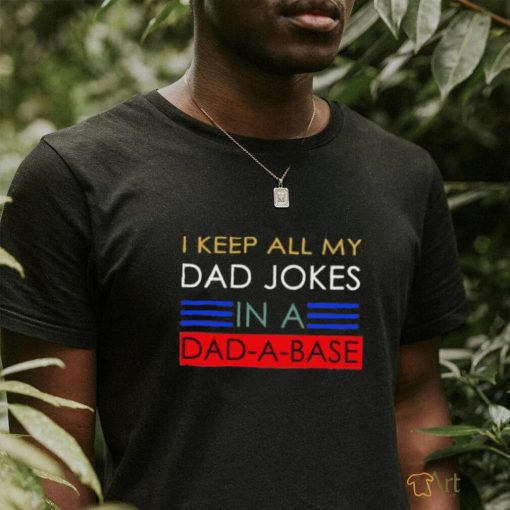 Keep all my dad jobs in a dad a base T Shirt