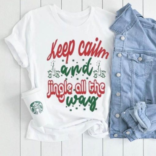 Keep calm and jingle all the way Christmas T Shirt