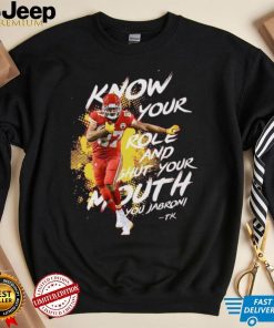 Kelce, Know your Role Shut Your Mouth You Jabroni Shirt