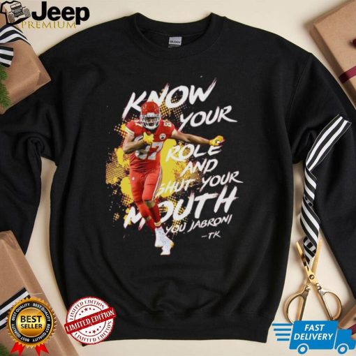 Kelce, Know your Role Shut Your Mouth You Jabroni Shirt