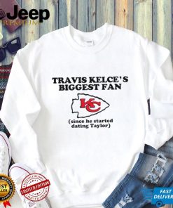 Kelce’s biggest fan since he started dating taylor 2024 shirt