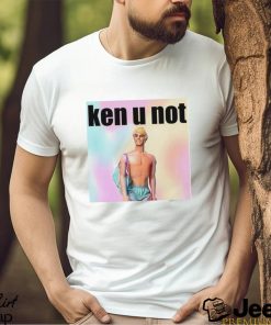 Ken U Not shirt