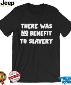 Keneakers There Was No Benefit To Slavery Shirt