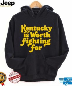 Kentucky is worth fighting for shirt