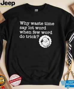 Kevin Malone from The Office why waste time say lot word when few word do trick shirt