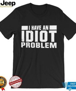 Kevin Owens I Have An Idiot Problem T Shirt