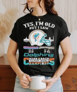 Yes I’m Old But I Saw City Helmet Miami Dolphins Back 2 Back Super Bowl Champions Shirt