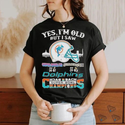 Yes I’m Old But I Saw City Helmet Miami Dolphins Back 2 Back Super Bowl Champions Shirt