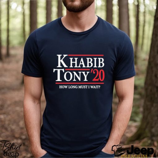 Khabib Tony’ 20 How Long Must I Wait Shirt