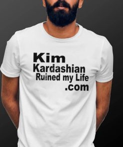 Kim Kardashian Ruined My Life T Shirt