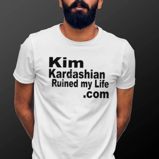 Kim Kardashian Ruined My Life T Shirt