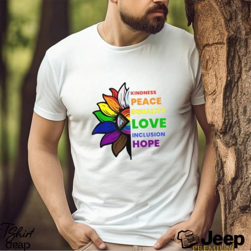 Kindness Peace Equality Love Inclusion Hope Diversity Sunflower Gay Pride T shirt