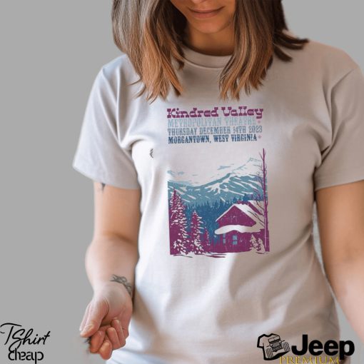 Kindred Valley Dec 14, 2023 Metropolitan Theatre Morgantown Poster shirt