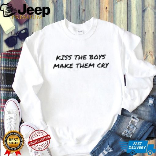 Kiss The Boy And Make Them Cry Shirts