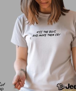 Kiss The Boys And Make Them Cry shirt