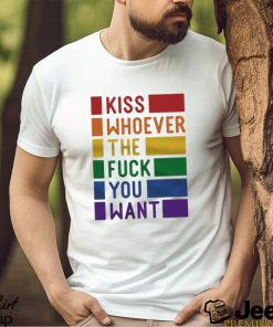 Kiss Whoever The Fuck You Want Pride Shirt