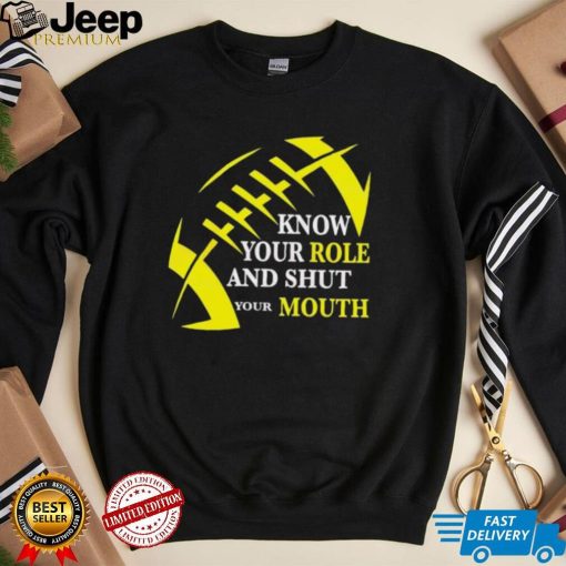 Know Your Role And Shut Your Mouth Funny Football Quote Shirt