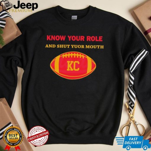 Know Your Role And Shut Your Mouth Shirt