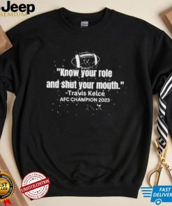 Know Your Role and Shut Your Mouth – Travis Kelce AFC Champion 2023 Shirt