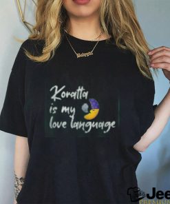 Korratta is my love language shirt