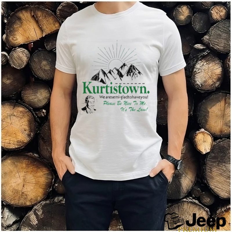Kurtistown we are semi glad to have you shirt