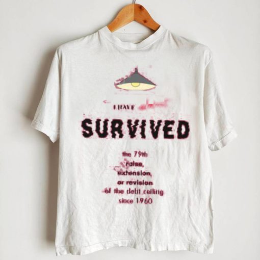 Kyla Scanlon I Have Almost Survived The 79Th Raise Extension Or Revision Of The Debt Ceiling Since 1960 T Shirt