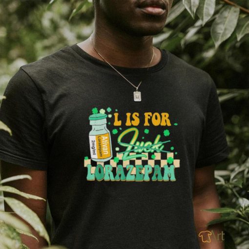 L is for lorazepam st patrick’s day nurse pharmacist crna T shirt