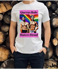 LGBT Queens Rule Haters Drool shirt